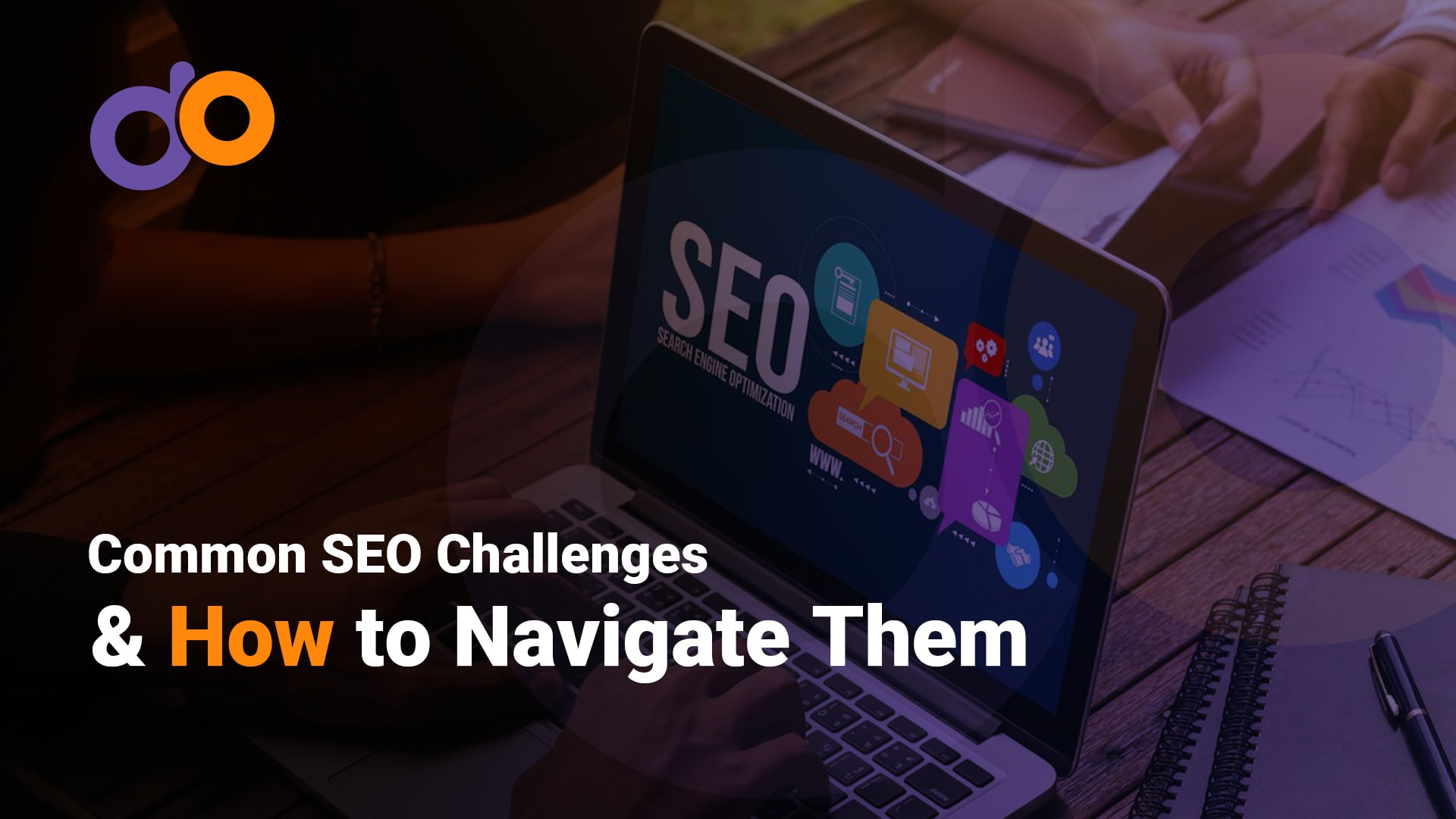 Common SEO Challenges & How to Navigate Them Common SEO Challenges & How to Navigate Them