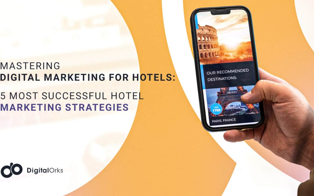 Mastering Digital Marketing for Hotels: 5 Most Successful Hotel Marketing Strategies