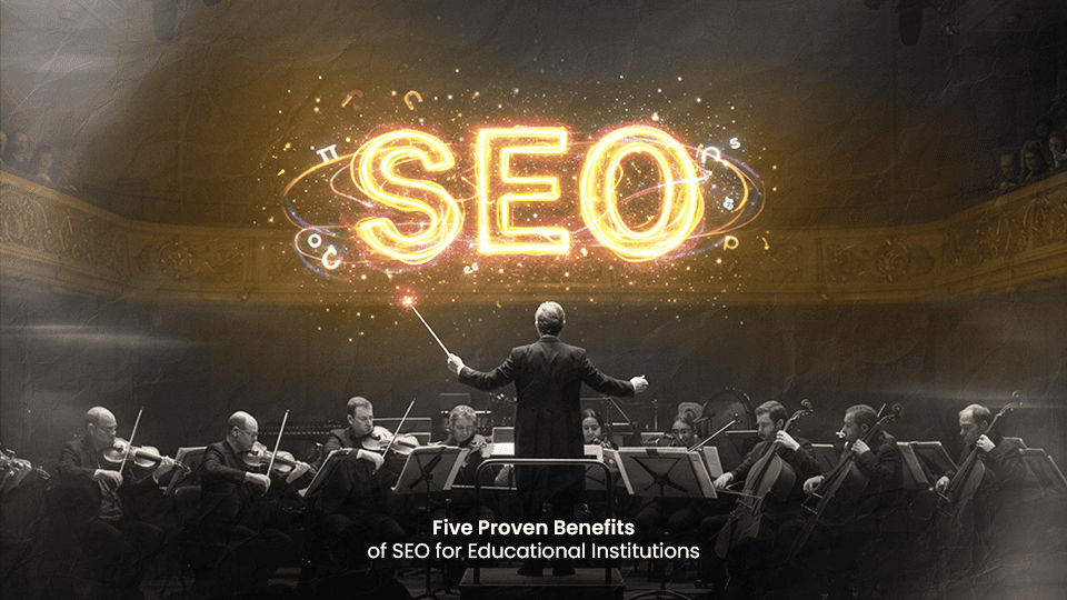 Five Proven Benefits of SEO for Educational Institutions Five Proven Benefits of SEO for Educational Institutions