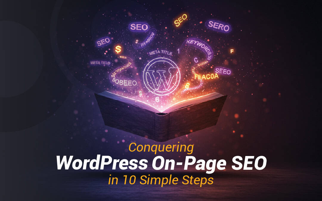 Conquering WordPress On-Page SEO in 10 Simple Steps Conquering WordPress On-Page SEO in 10 Simple Steps
